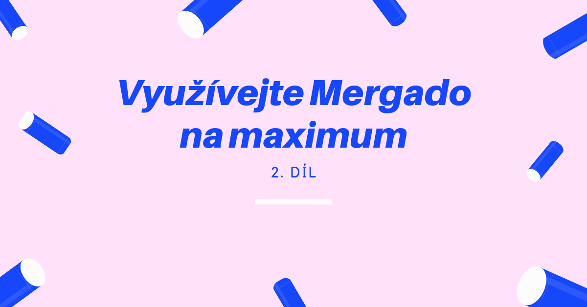 Jak využívat Mergado na maximum 2.díl