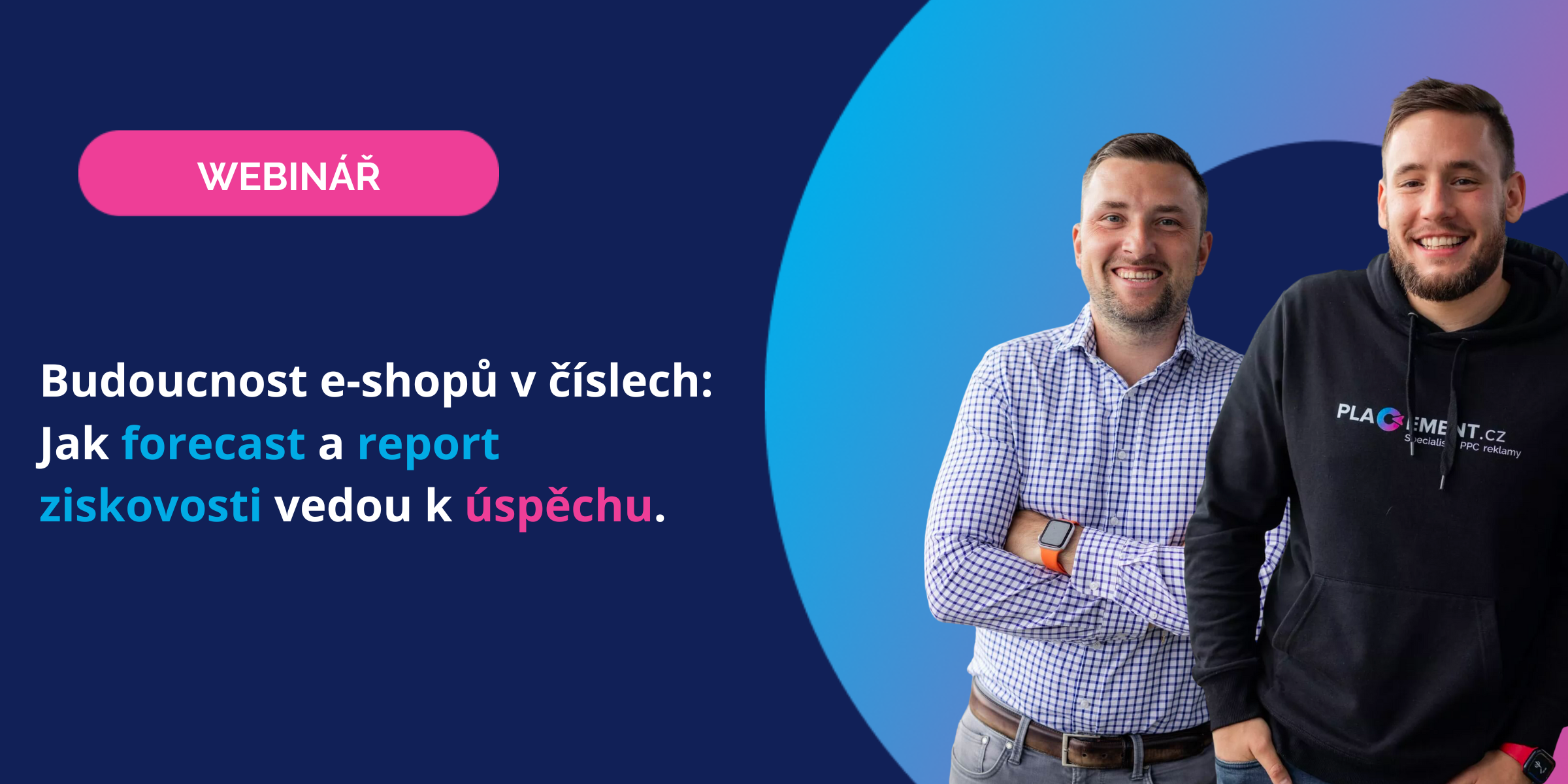 Webinář - Budoucnost e-shopů v číslech: Jak forecast a report ziskovosti vedou k úspěchu?