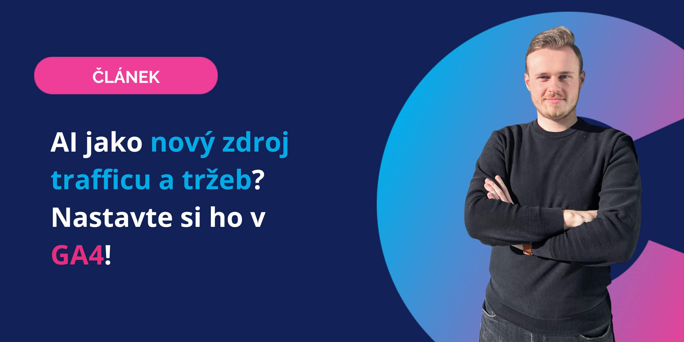 AI jako nový zdroj trafficu a tržeb? Nastavte si ho v GA4!