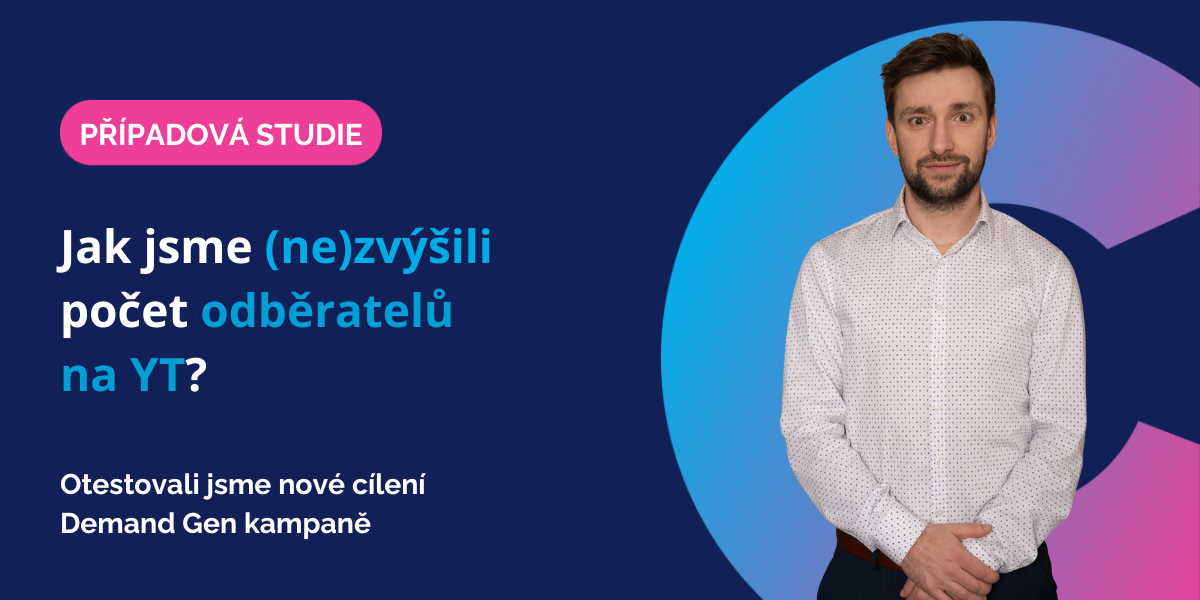 Jak jsme (ne)zvýšili počet odběratelů na YT? Otestovali jsme nové cílení v Google Ads.
